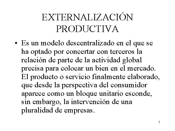 EXTERNALIZACIÓN PRODUCTIVA • Es un modelo descentralizado en el que se ha optado por