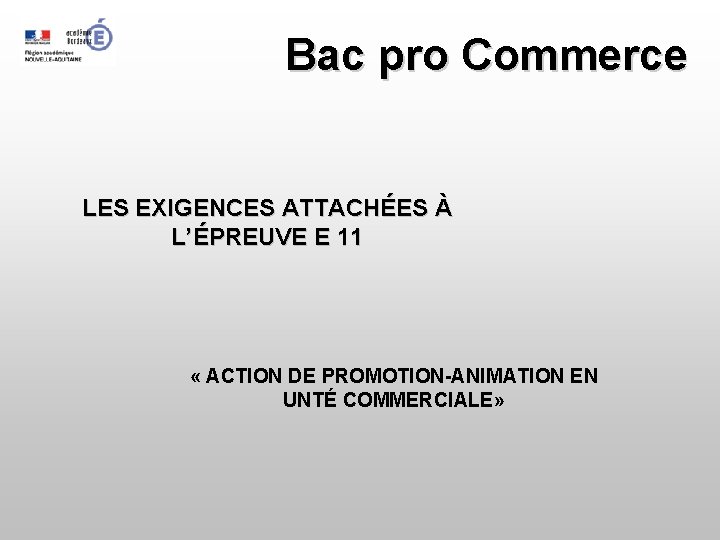 Bac pro Commerce LES EXIGENCES ATTACHÉES À L’ÉPREUVE E 11 « ACTION DE PROMOTION-ANIMATION
