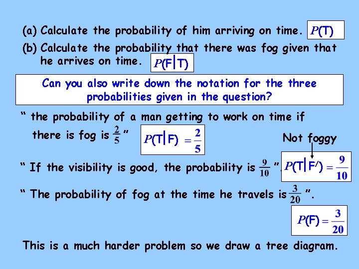 (a) Calculate the probability of him arriving on time. P(T) (b) Calculate the probability