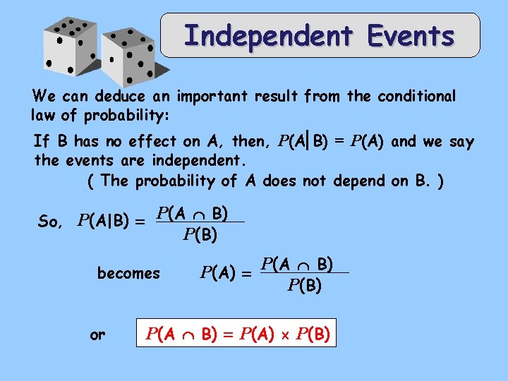Independent Events We can deduce an important result from the conditional law of probability: