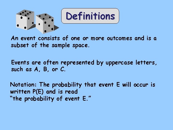 Definitions An event consists of one or more outcomes and is a subset of