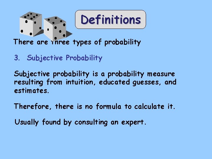 Definitions There are three types of probability 3. Subjective Probability Subjective probability is a