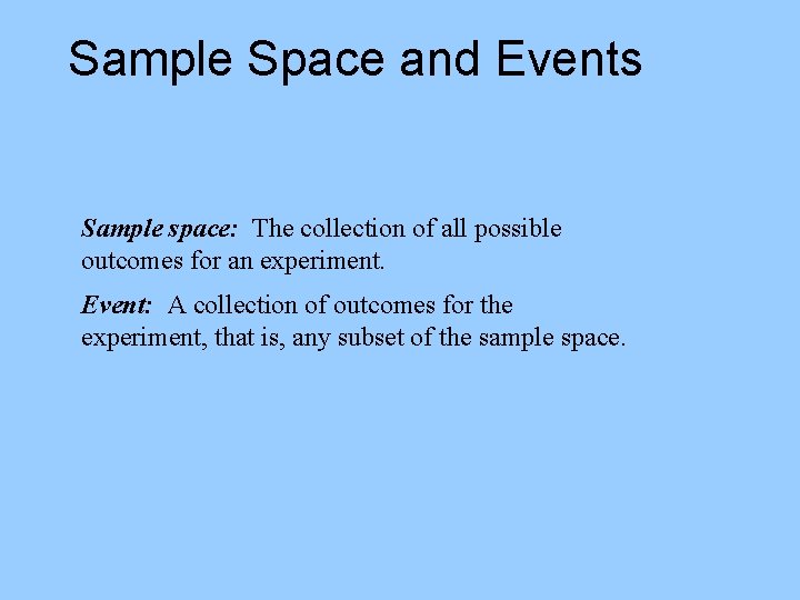 Sample Space and Events Sample space: The collection of all possible outcomes for an
