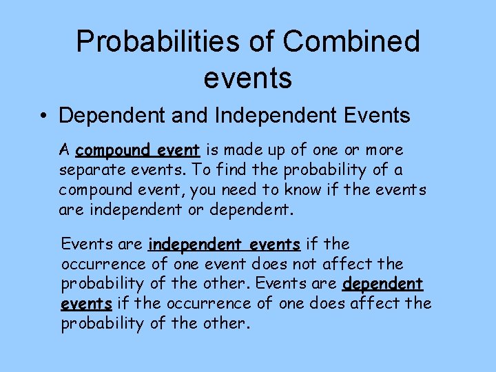Probabilities of Combined events • Dependent and Independent Events A compound event is made