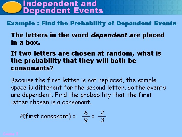 Independent and Dependent Events Example : Find the Probability of Dependent Events The letters