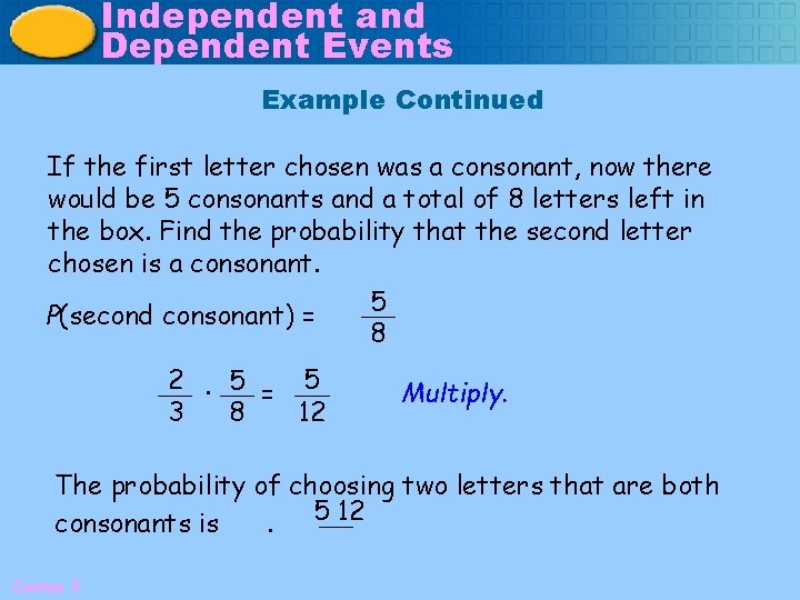 Independent and Dependent Events Example Continued If the first letter chosen was a consonant,