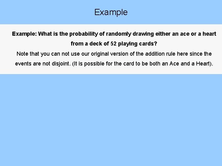 Example: What is the probability of randomly drawing either an ace or a heart