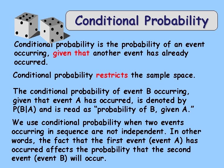 Conditional Probability Conditional probability is the probability of an event occurring, given that another