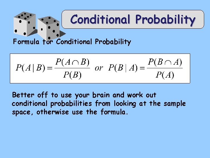 Conditional Probability Formula for Conditional Probability Better off to use your brain and work
