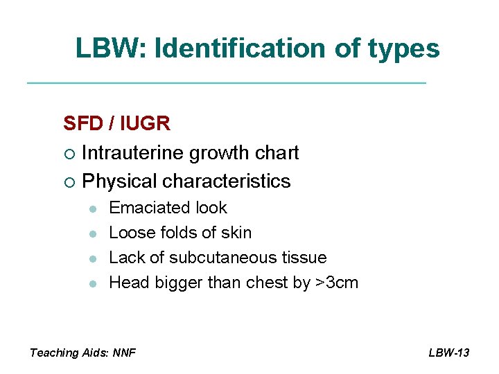 LBW: Identification of types SFD / IUGR ¡ Intrauterine growth chart ¡ Physical characteristics