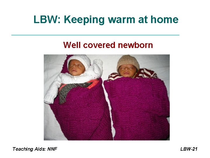 LBW: Keeping warm at home Well covered newborn Teaching Aids: NNF LBW-21 