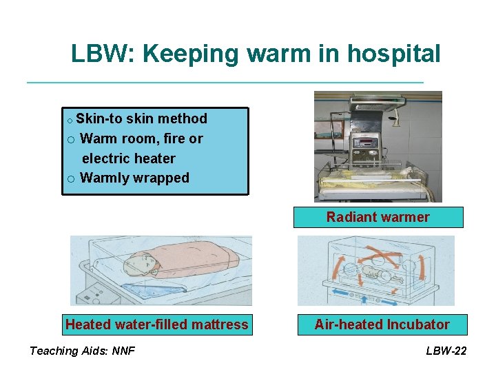 LBW: Keeping warm in hospital Skin-to skin method ¡ Warm room, fire or electric