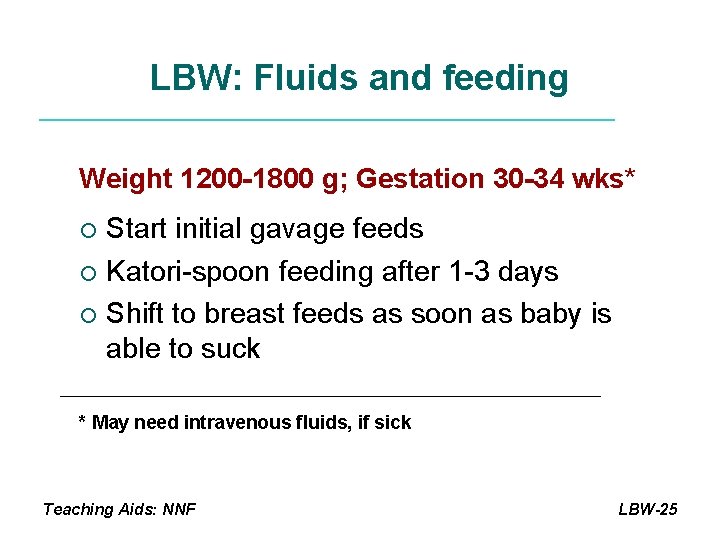 LBW: Fluids and feeding Weight 1200 -1800 g; Gestation 30 -34 wks* Start initial