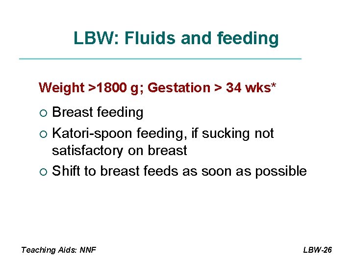 LBW: Fluids and feeding Weight >1800 g; Gestation > 34 wks* Breast feeding ¡
