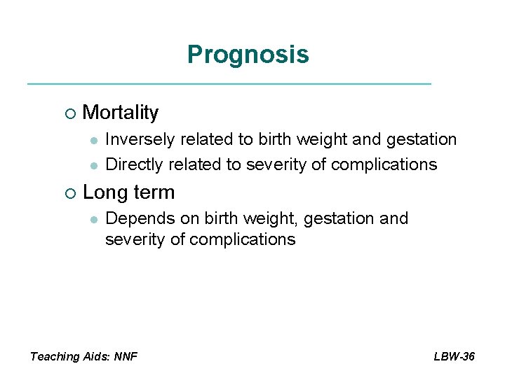 Prognosis ¡ Mortality l l ¡ Inversely related to birth weight and gestation Directly