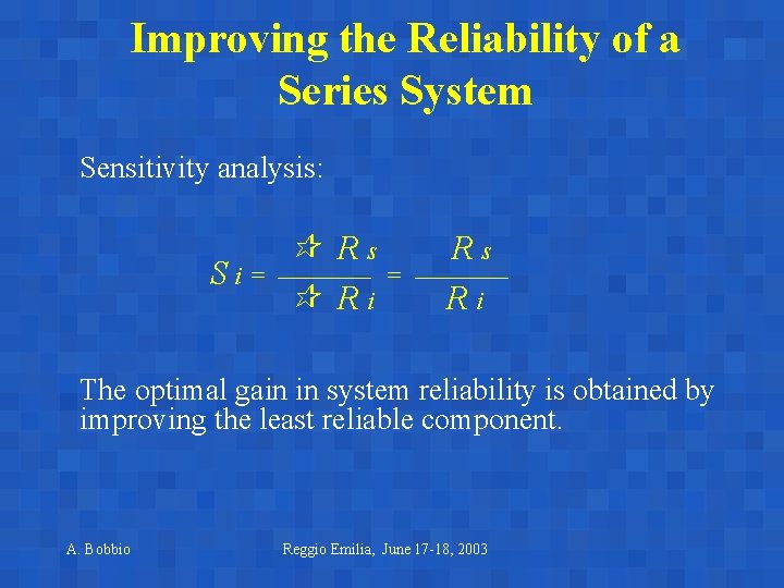 Improving the Reliability of a Series System Sensitivity analysis: Si= Rs ———— = Ri Improving the Reliability of a Series System Sensitivity analysis: Si= Rs ———— = Ri