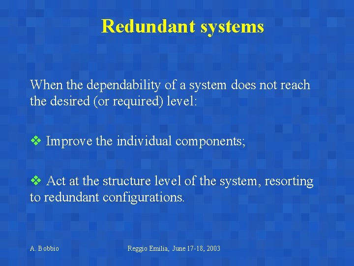 Redundant systems When the dependability of a system does not reach the desired (or Redundant systems When the dependability of a system does not reach the desired (or
