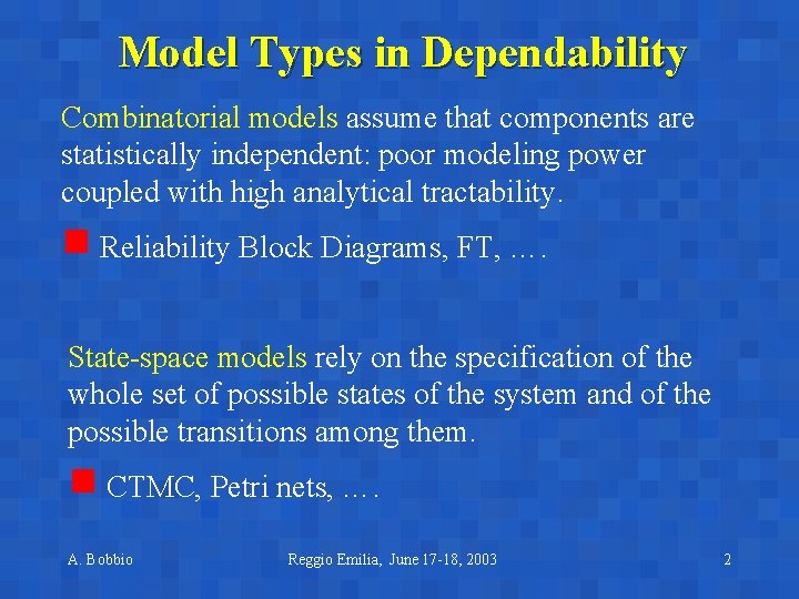 Model Types in Dependability Combinatorial models assume that components are statistically independent: poor modeling Model Types in Dependability Combinatorial models assume that components are statistically independent: poor modeling