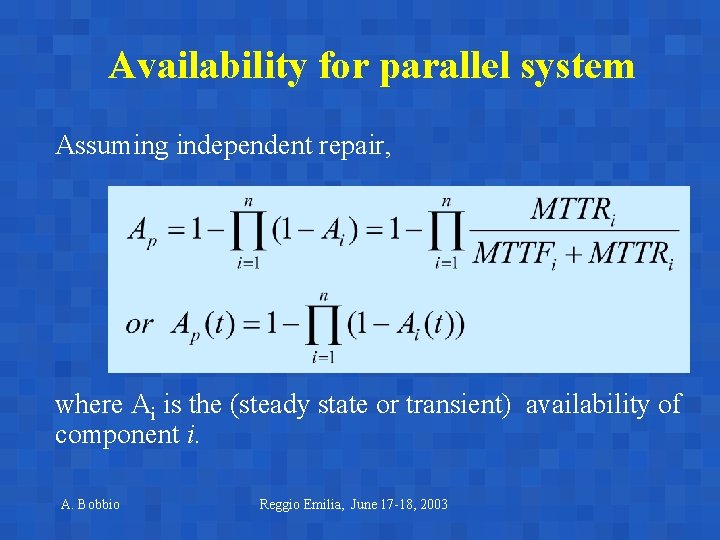 Availability for parallel system Assuming independent repair, where Ai is the (steady state or Availability for parallel system Assuming independent repair, where Ai is the (steady state or