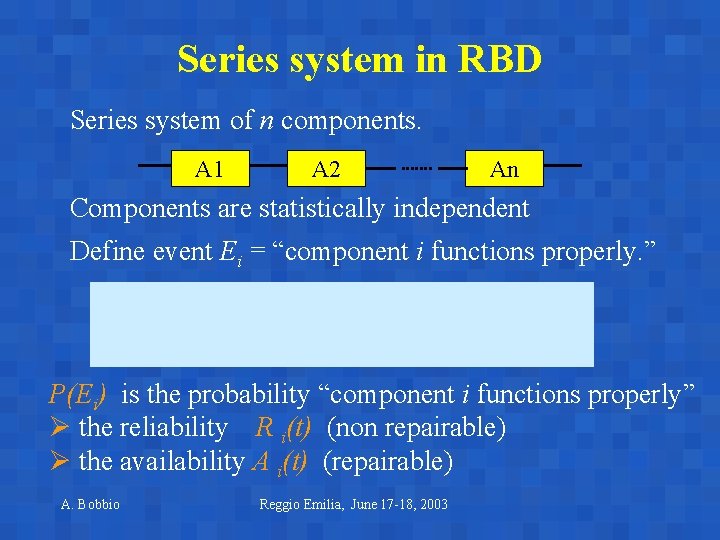 Series system in RBD Series system of n components. A 1 A 2 An Series system in RBD Series system of n components. A 1 A 2 An