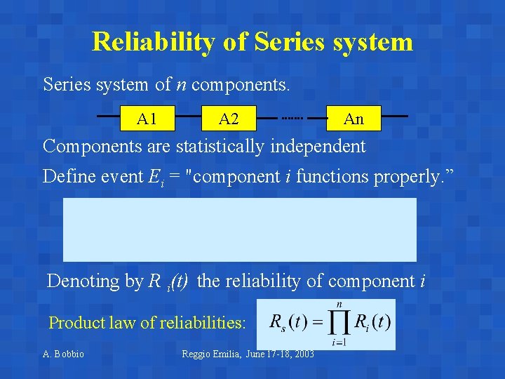 Reliability of Series system of n components. A 1 A 2 An Components are Reliability of Series system of n components. A 1 A 2 An Components are