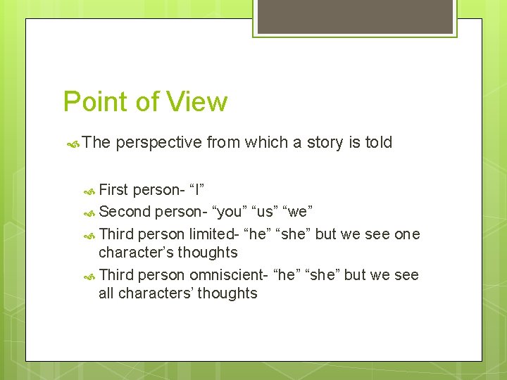 Point of View The perspective from which a story is told First person- “I”