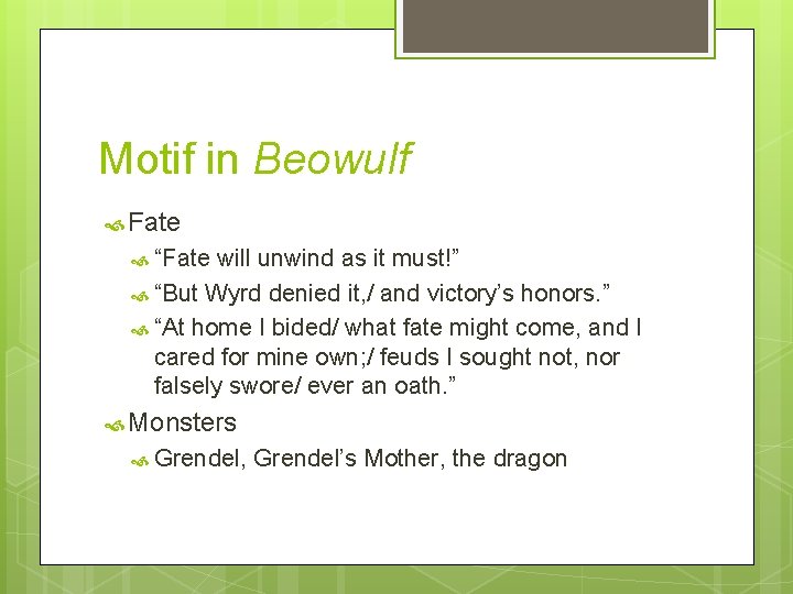 Motif in Beowulf Fate “Fate will unwind as it must!” “But Wyrd denied it,