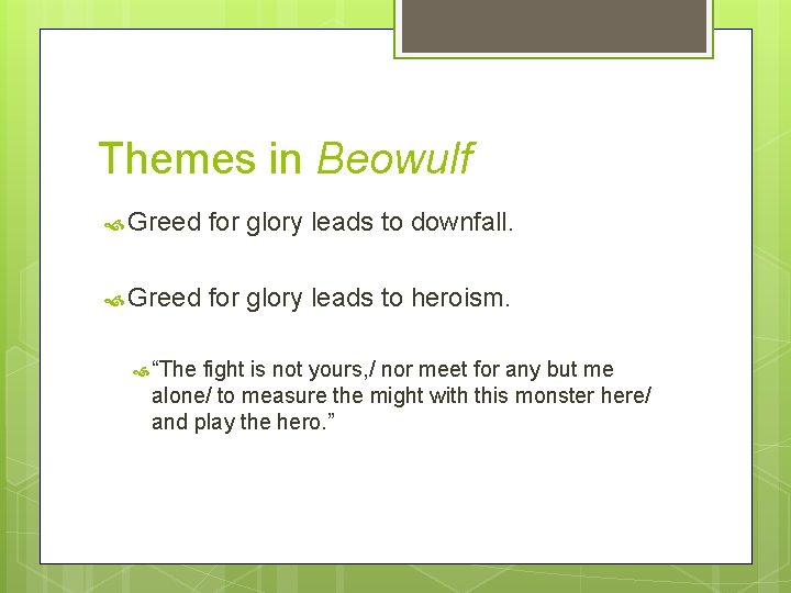 Themes in Beowulf Greed for glory leads to downfall. Greed for glory leads to