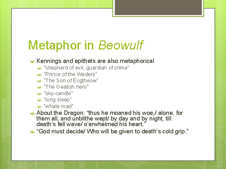 Metaphor in Beowulf Kennings and epithets are also metaphorical “shepherd of evil, guardian of