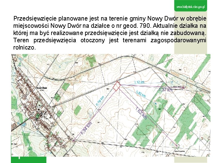 Przedsięwzięcie planowane jest na terenie gminy Nowy Dwór w obrębie miejscowości Nowy Dwór na