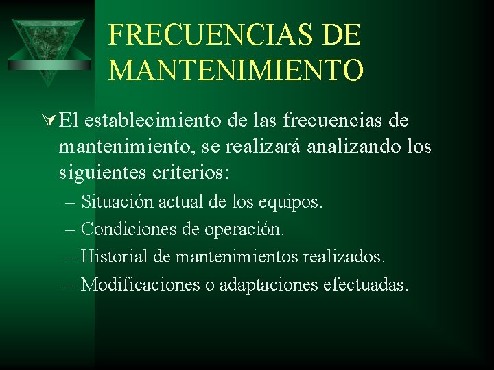 FRECUENCIAS DE MANTENIMIENTO Ú El establecimiento de las frecuencias de mantenimiento, se realizará analizando