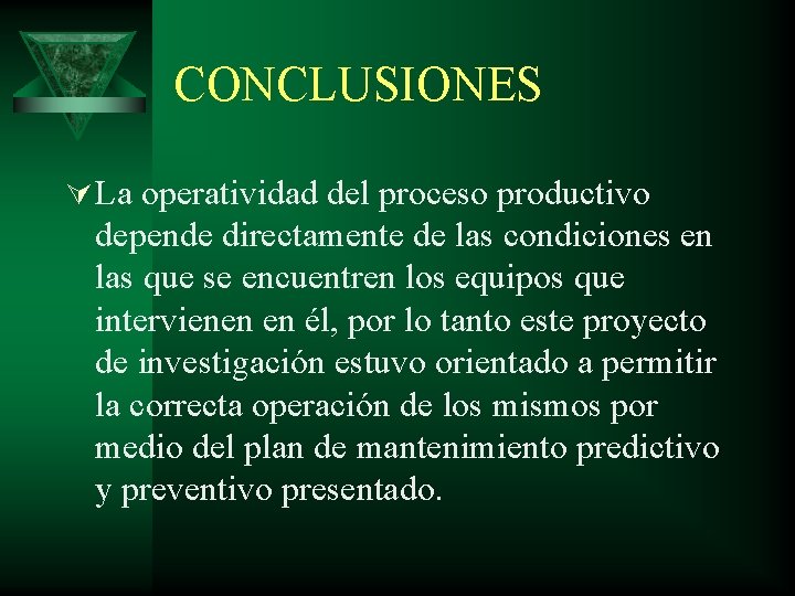 CONCLUSIONES Ú La operatividad del proceso productivo depende directamente de las condiciones en las