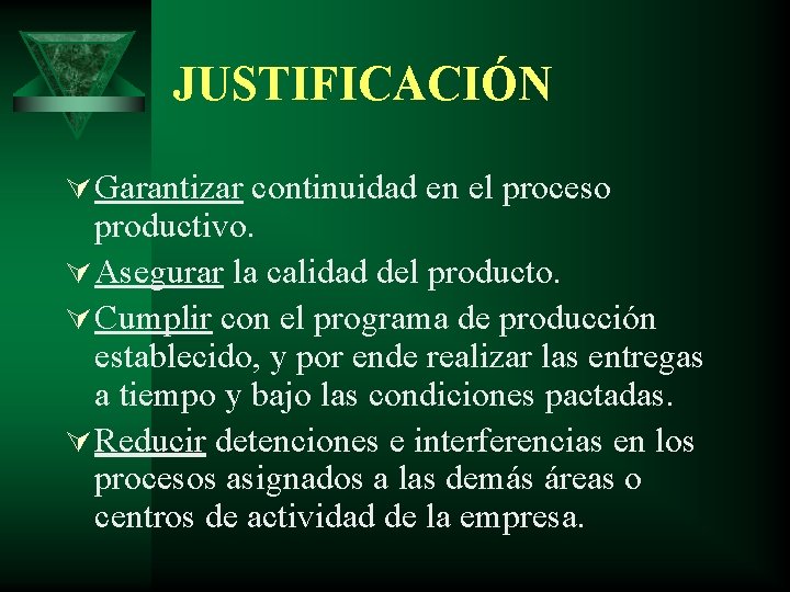 JUSTIFICACIÓN Ú Garantizar continuidad en el proceso productivo. Ú Asegurar la calidad del producto.