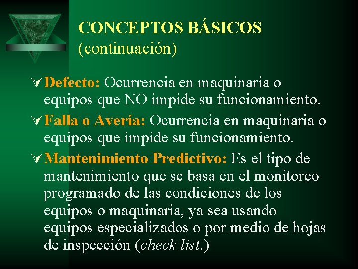 CONCEPTOS BÁSICOS (continuación) Ú Defecto: Ocurrencia en maquinaria o equipos que NO impide su