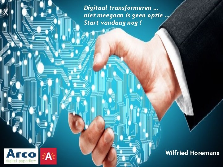 Digitaal transformeren … niet meegaan is geen optie … Start vandaag nog ! Wilfried