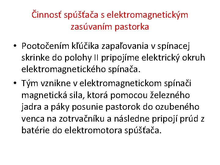 Činnosť spúšťača s elektromagnetickým zasúvaním pastorka • Pootočením kľúčika zapaľovania v spínacej skrinke do