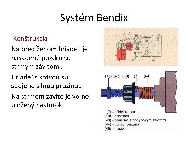 Systém Bendix Konštrukcia Na predĺženom hriadeli je nasadené puzdro so strmým závitom. Hriadeľ s