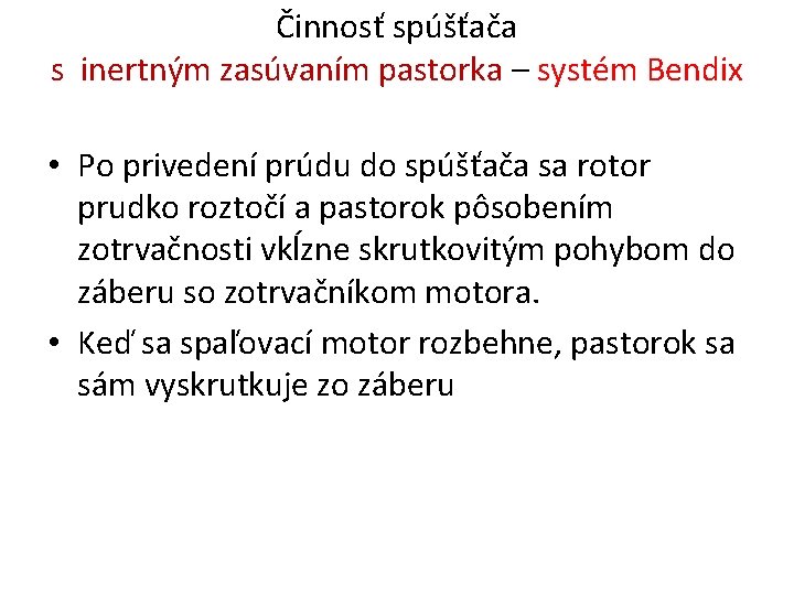 Činnosť spúšťača s inertným zasúvaním pastorka – systém Bendix • Po privedení prúdu do