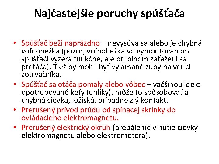 Najčastejšie poruchy spúšťača • Spúšťač beží naprázdno – nevysúva sa alebo je chybná voľnobežka