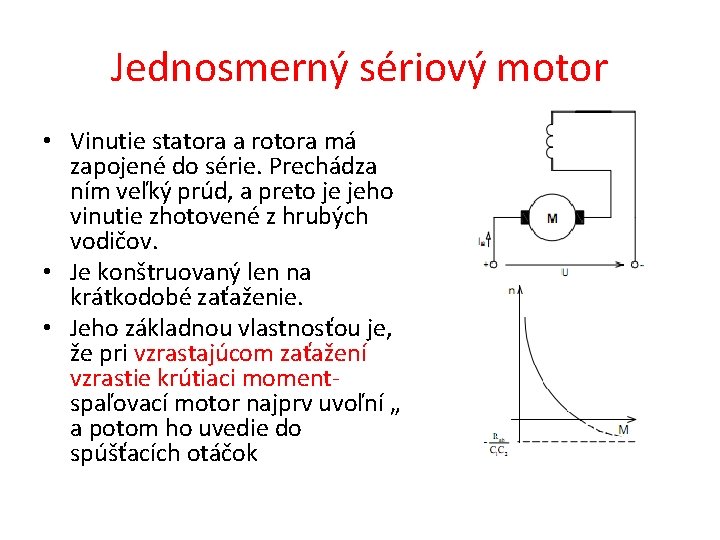 Jednosmerný sériový motor • Vinutie statora a rotora má zapojené do série. Prechádza ním