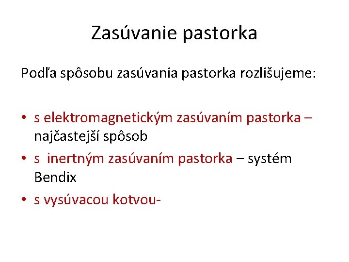 Zasúvanie pastorka Podľa spôsobu zasúvania pastorka rozlišujeme: • s elektromagnetickým zasúvaním pastorka – najčastejší