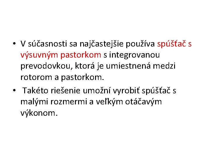  • V súčasnosti sa najčastejšie používa spúšťač s výsuvným pastorkom s integrovanou prevodovkou,