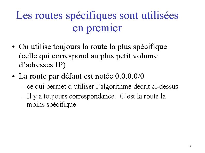 Les routes spécifiques sont utilisées en premier • On utilise toujours la route la