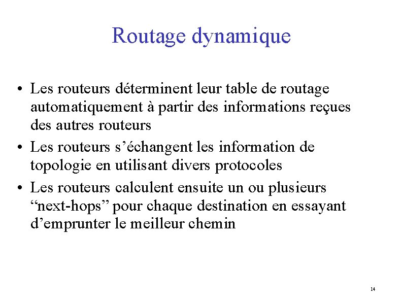 Routage dynamique • Les routeurs déterminent leur table de routage automatiquement à partir des