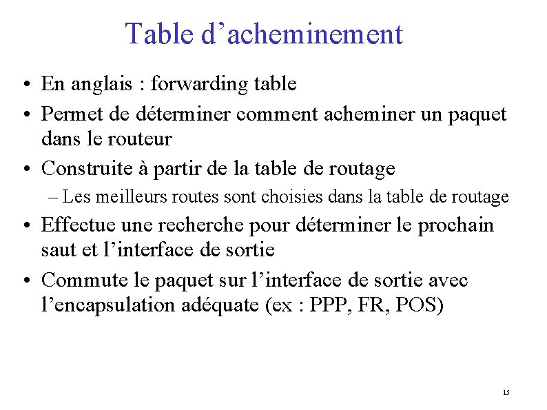 Table d’acheminement • En anglais : forwarding table • Permet de déterminer comment acheminer