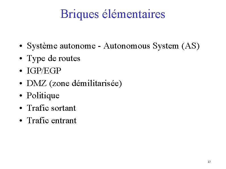 Briques élémentaires • • Système autonome - Autonomous System (AS) Type de routes IGP/EGP
