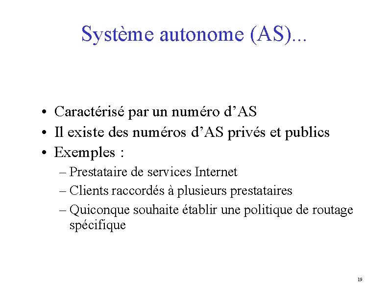 Système autonome (AS). . . • Caractérisé par un numéro d’AS • Il existe