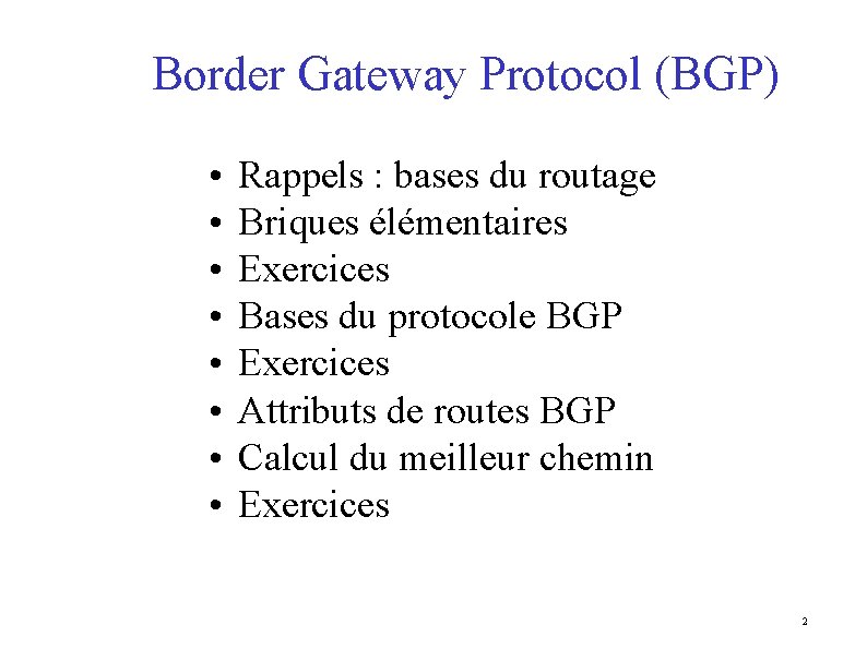 Border Gateway Protocol (BGP) • • Rappels : bases du routage Briques élémentaires Exercices