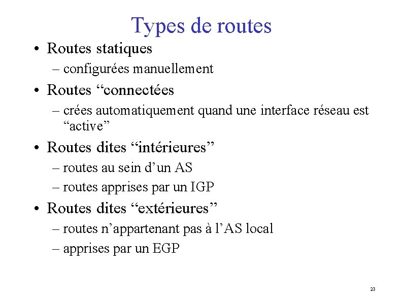 Types de routes • Routes statiques – configurées manuellement • Routes “connectées – crées