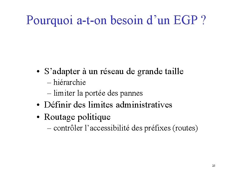 Pourquoi a-t-on besoin d’un EGP ? • S’adapter à un réseau de grande taille